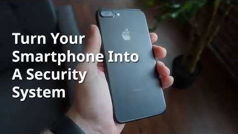 How Can You Turn Your Smartphone Into A Security System?