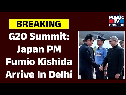 Japanese PM Kishida Arrives In Delhi To Attend G20 Leaders’ Summit | Public TV English