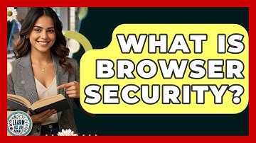 What Is Browser Security? - Learn As An Adult
