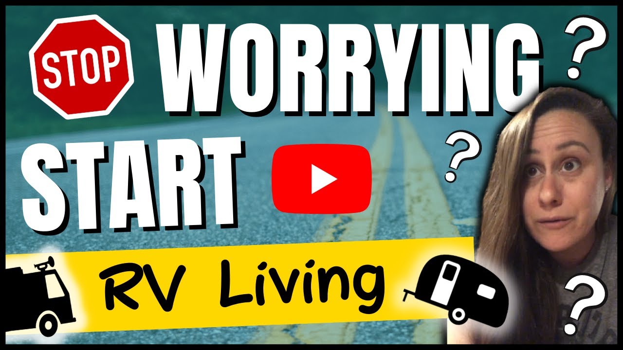 My Advice To STOP WORRYING & START RV LIVING Full Time! - YouTube
