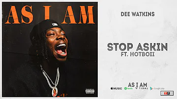 Dee Watkins - "Stop Askin" Ft. Hotboii (As I Am)