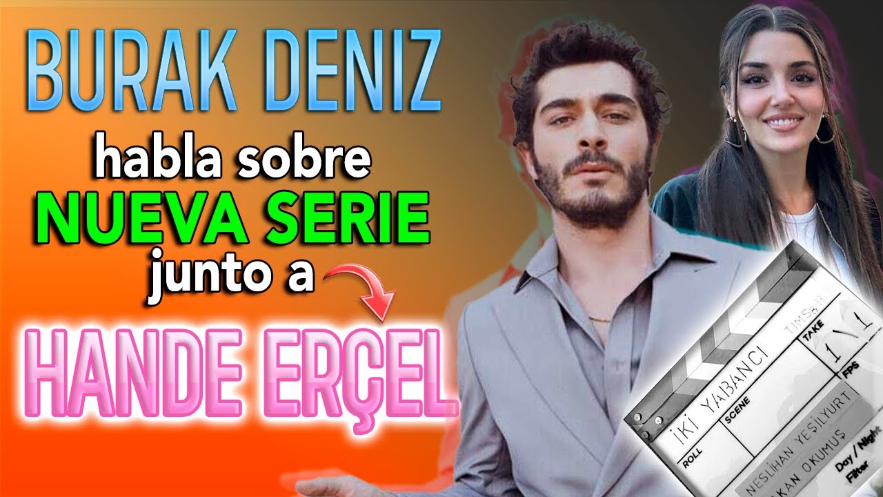 BURAK DENIZ y HANDE ERÇEL detalles de NUEVA SERIE !!! - YouTube