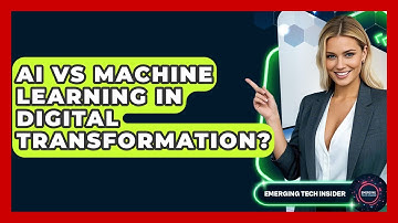 AI Vs Machine Learning In Digital Transformation? - Emerging Tech Insider
