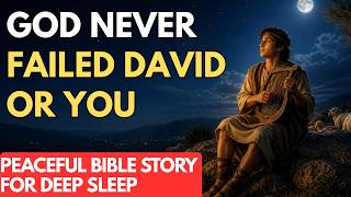 Bible Stories for Sleep | David and God’s Faithfulness (Relaxing Narration)