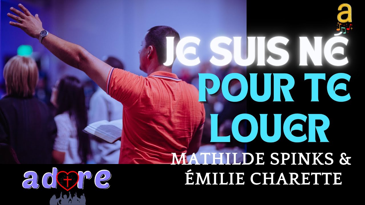 JE SUIS NÉ POUR TE LOUER. Paroles. Mathilde SPINKS & Émilie CHARETTE