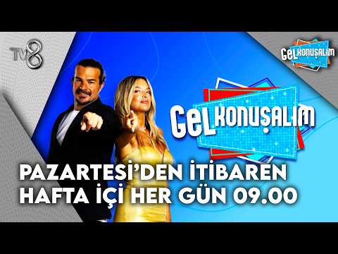 Gel Konuşalım, Pazartesiden İtibaren Hafta İçi Her Gün 09.00'da TV8'de! | Gel Konuşalım