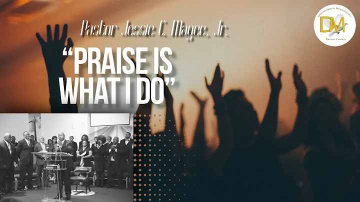 Praise is What I Do - Pastor Jessie C. Magee, Jr. ...