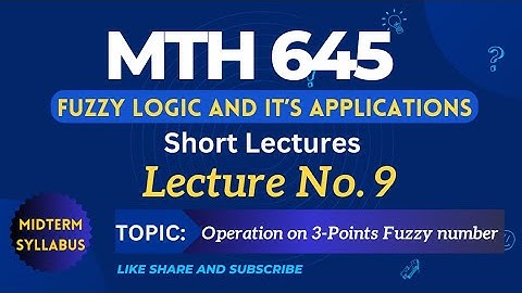 MTH645 Lecture No. 9 || Best Short Lecture  || Fuzzy Logic and it