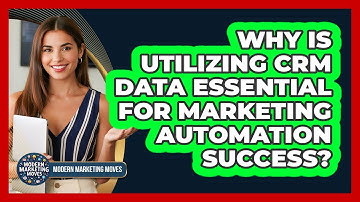 Why Is Utilizing CRM Data Essential For Marketing Automation Success? - Modern Marketing Moves
