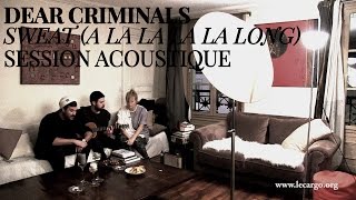 #871 Dear Criminals - Sweat (A La La La La Long) - Session Acoustique