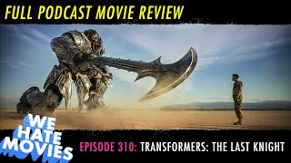 We Hate Movies - Transformers: The Last Knight (2017) COMEDY PODCAST MOVIE REVIEW