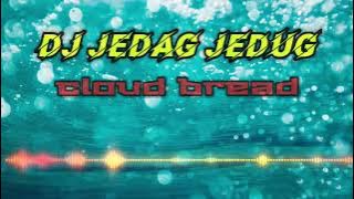 dj jedag jedug full bass CLOUD BREAD#jedagjedugviral #tiktok #ducth #fyp