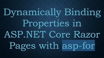 Dynamically Binding Properties in ASP.NET Core Razor Pages with asp-for