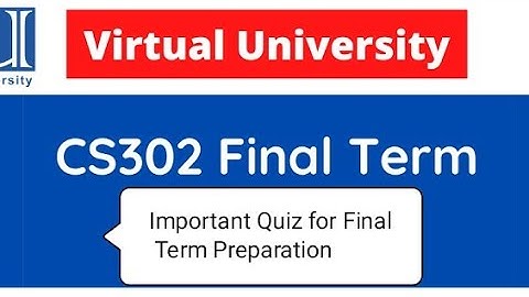 CS302 - Quiz Final Term Preparation Virtual University of Pakistan by VU Practical Classes