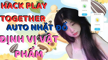 HACK PLAY TOGETHER | CÁCH HACK TỰ ĐỘNG AUTO NHẶT ĐỒ ĐỊNH VỊ THẺ SỰ KIỆN | HACK PLAY TOGETHER IOS