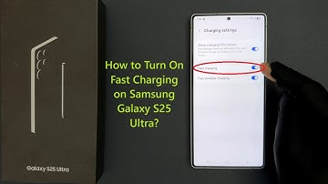 How to Turn On Fast Charging on Samsung Galaxy S25 Ultra?