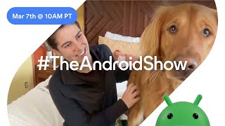 Tune in on March 7 for #TheAndroidShow