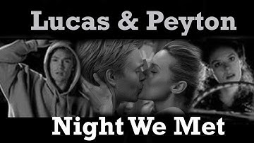 Lucas & Peyton~ Night We Met