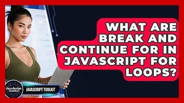 What Are Break And Continue For In JavaScript For Loops? - JavaScript Toolkit