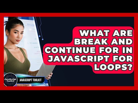 What Are Break And Continue For In JavaScript For Loops? - JavaScript Toolkit