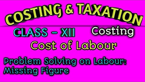 Costing Class XII -  Cost of Labour: Problem Solving on Labour Halsay & Rowan ||Missing Figure  ||