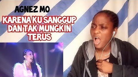 AGNEZ MO- Karena Ku Sanggup Dan Tak Mungkin Terus Reaction