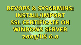 DevOps & SysAdmins: Install/import SSL certificate on Windows Server 2003/IIS 6.0 Wealth