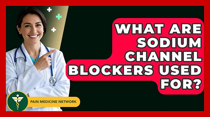What Are Sodium Channel Blockers Used For? - Pain Medicine Network