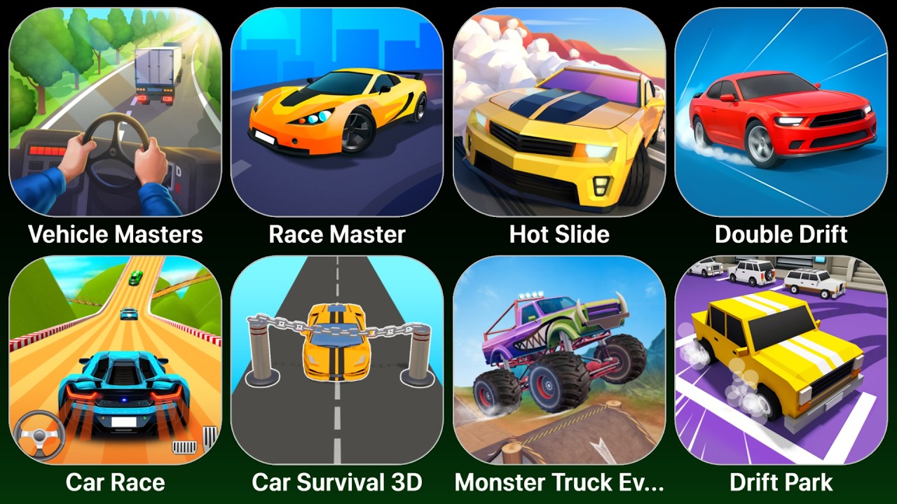 Vehicle Masters, Race Master, Hot Slide, Double Drift, Car Race, Car Survival 3D, Monster Truck Ev