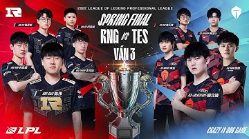 RNG vs. TES [Ván 3] - CHUNG KẾT - LPL Mùa Xuân (2022)