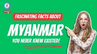 Fascinating Facts About Myanmar You Never Knew Existed!
