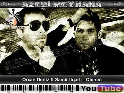 Orxan Deniz ft Samir Ilqarli  Olerem  2014