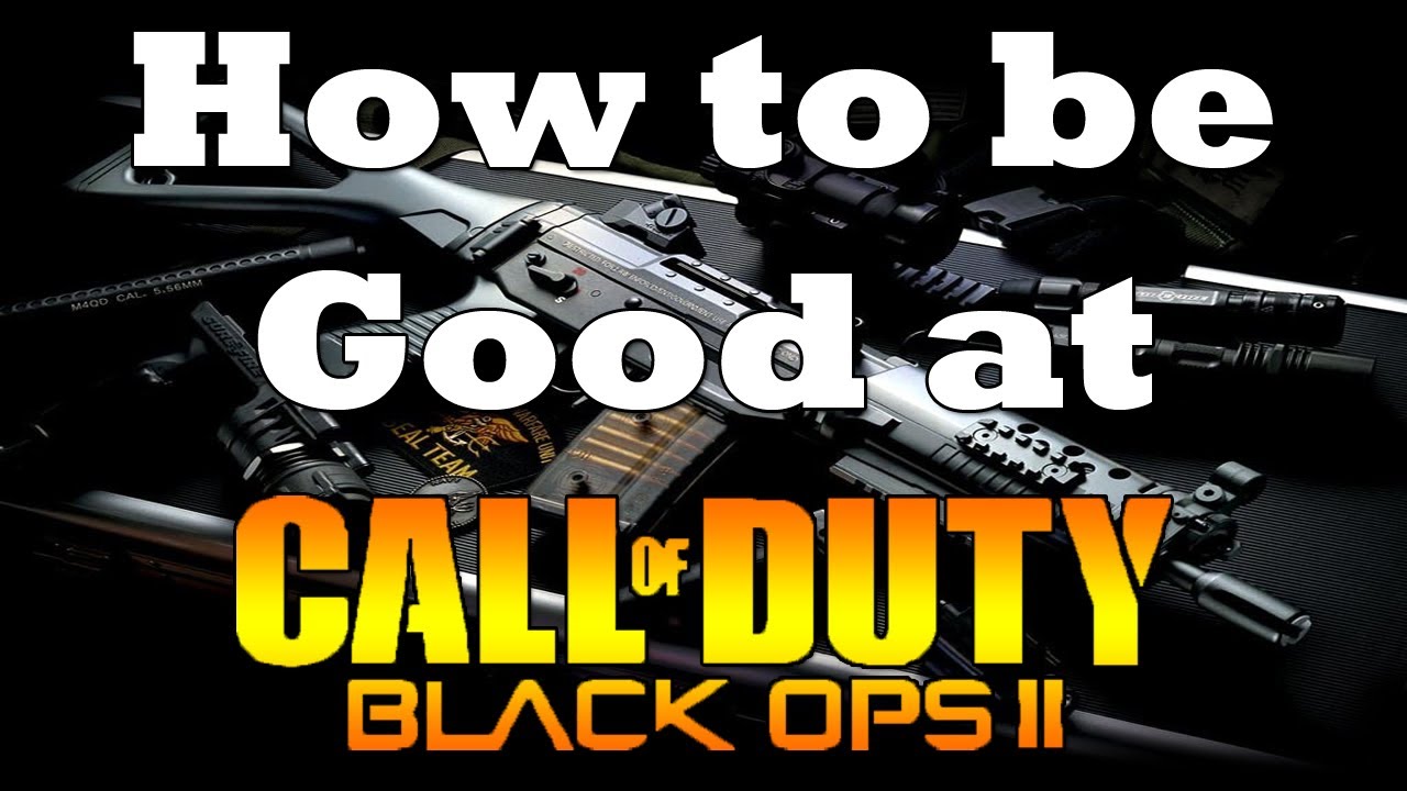 How to be good at Black Ops 2