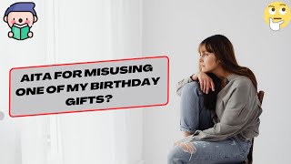 AITA for misusing one of my birthday gifts?