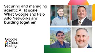 Securing and managing agentic AI at scale: What Google and Palo Alto Networks are building together