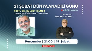 21 Şubat Dünya Anadili Günü Özel Yayını, Konuğumuz Prof. Dr. Bülent Bilmez