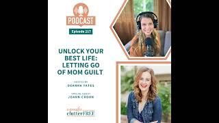Ep 217: Unlock Your Best Life: Letting Go of Mom Guilt with JoAnn Crohn