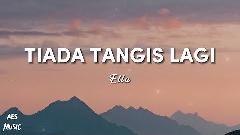 Ella - Tiada Tangis Lagi (Lirik)