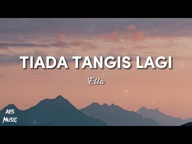 Ella - Tiada Tangis Lagi (Lirik) class=