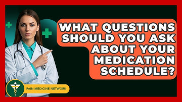 What Questions Should You Ask About Your Medication Schedule? - Pain Medicine Network