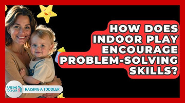 How Does Indoor Play Encourage Problem-solving Skills? - Raising A Toddler