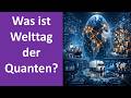 Was ist Welttag der Quanten? | Warum ist der 14. April Welttag der Quantenphysik?