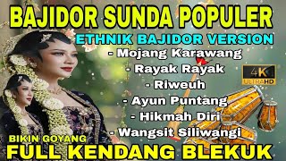 BAJIDOR SUNDA POPULER | ETHNIK BAJIDOR VERSION ~ MOJANG KARAWANG | FULL KENDANG BLEKUK BIKIN GOYANG
