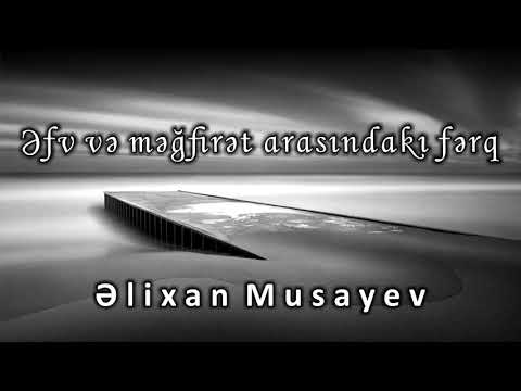 Əlixan musayev - Əfv və məğfirət arasındakı fərq