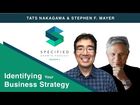 Identifying Your Business Strategy (With Business Strategy Expert, Stephen F. Mayer)