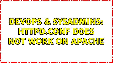 DevOps & SysAdmins: Httpd.conf does not work on apache