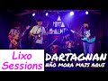 Lixo sessions dartagnan no mora mais aqui