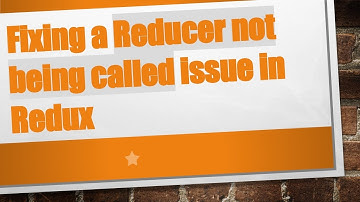 Fixing a Reducer not being called issue in Redux