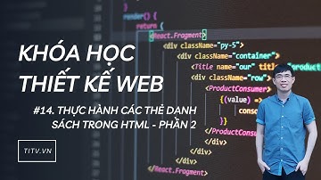 Thiết kế web 14 - Thực hành các thẻ về danh sách trong HTML phần 2