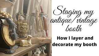 Staging My Antique/Vintage Booth/How I layer and decorate my booth